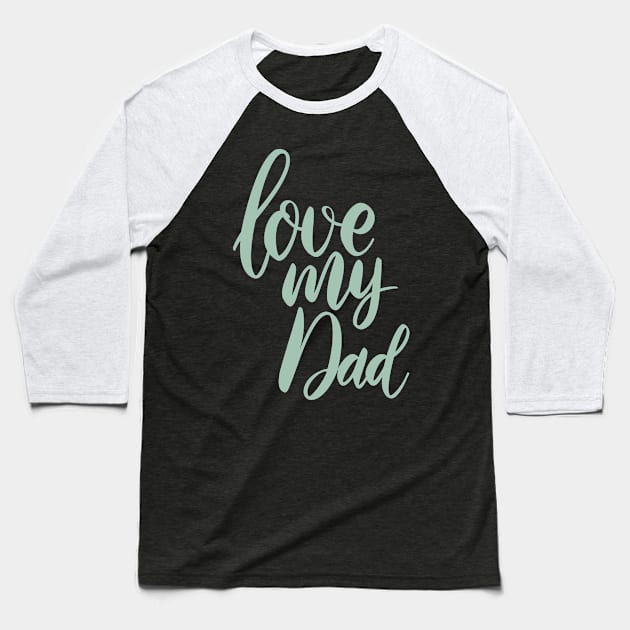 love my daddy Baseball T-Shirt by BeeFlash